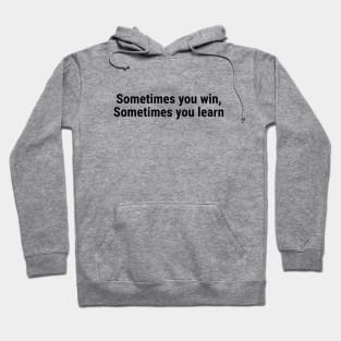 Sometimes you win, Sometimes you learn Black Hoodie